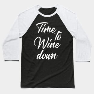 Time To Wine Down. Funny Wine Lover Quote. Baseball T-Shirt